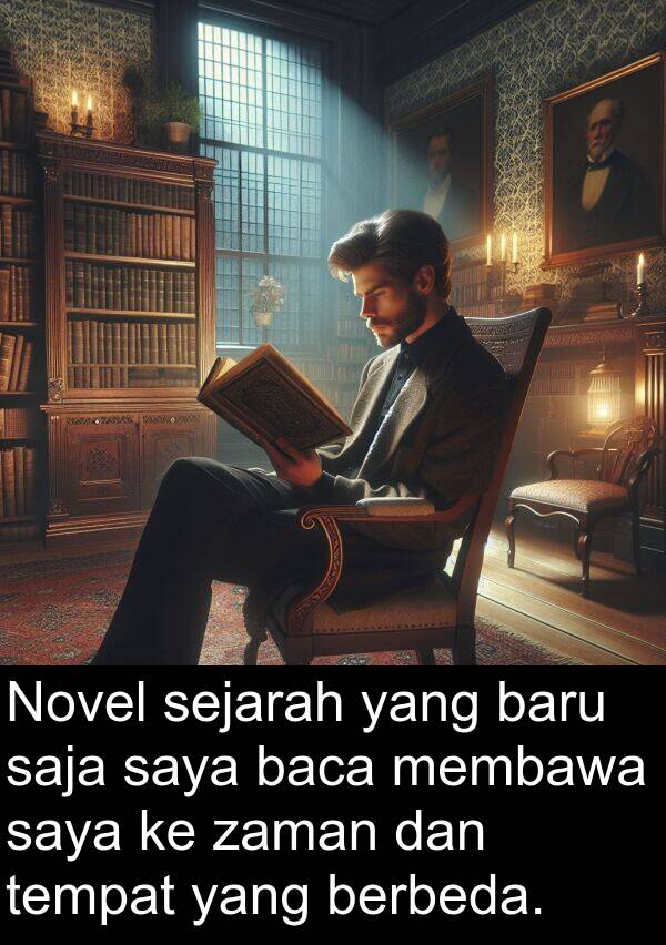 saja: Novel sejarah yang baru saja saya baca membawa saya ke zaman dan tempat yang berbeda.