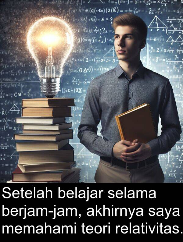 memahami: Setelah belajar selama berjam-jam, akhirnya saya memahami teori relativitas.