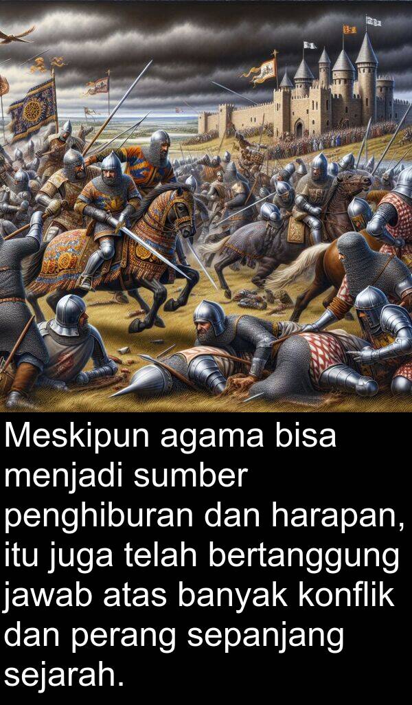 harapan: Meskipun agama bisa menjadi sumber penghiburan dan harapan, itu juga telah bertanggung jawab atas banyak konflik dan perang sepanjang sejarah.