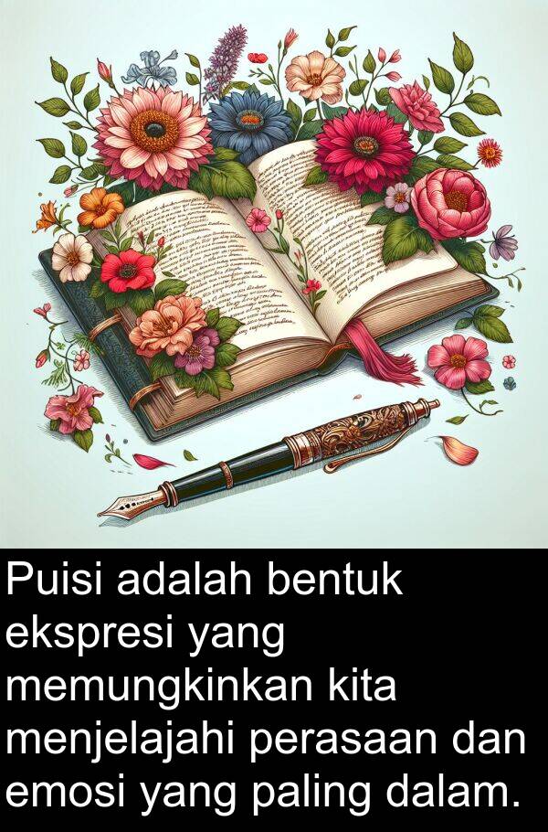 ekspresi: Puisi adalah bentuk ekspresi yang memungkinkan kita menjelajahi perasaan dan emosi yang paling dalam.