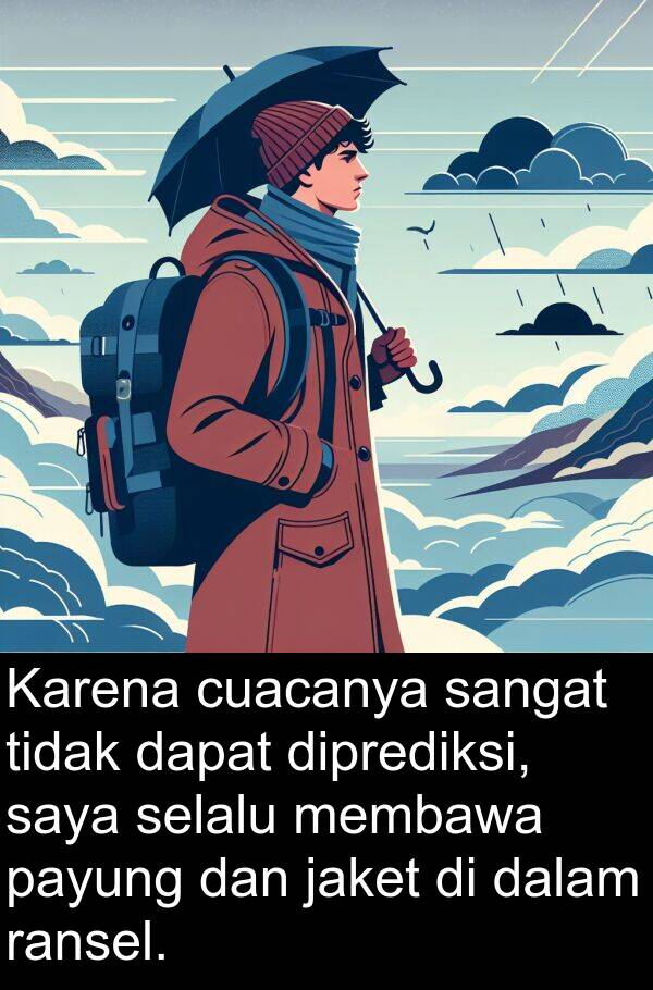 ransel: Karena cuacanya sangat tidak dapat diprediksi, saya selalu membawa payung dan jaket di dalam ransel.