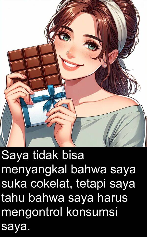 mengontrol: Saya tidak bisa menyangkal bahwa saya suka cokelat, tetapi saya tahu bahwa saya harus mengontrol konsumsi saya.