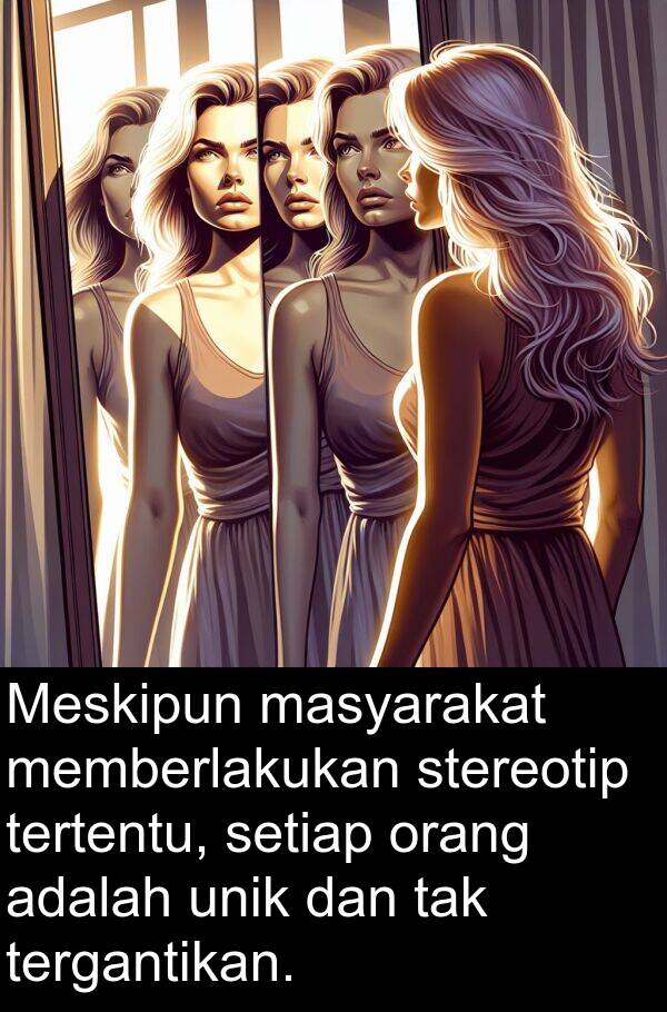 masyarakat: Meskipun masyarakat memberlakukan stereotip tertentu, setiap orang adalah unik dan tak tergantikan.