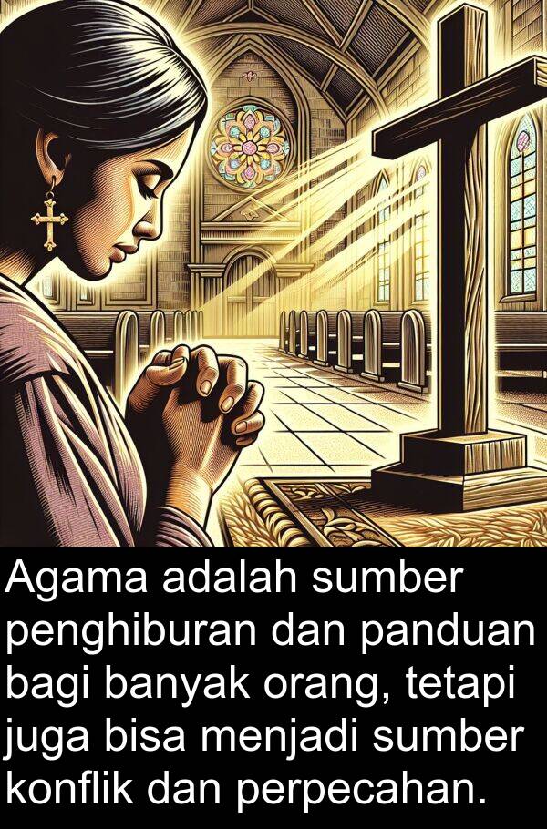 panduan: Agama adalah sumber penghiburan dan panduan bagi banyak orang, tetapi juga bisa menjadi sumber konflik dan perpecahan.
