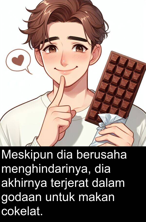 terjerat: Meskipun dia berusaha menghindarinya, dia akhirnya terjerat dalam godaan untuk makan cokelat.