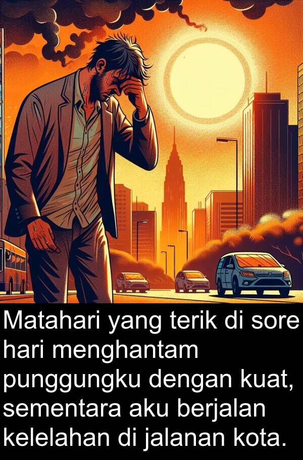 terik: Matahari yang terik di sore hari menghantam punggungku dengan kuat, sementara aku berjalan kelelahan di jalanan kota.