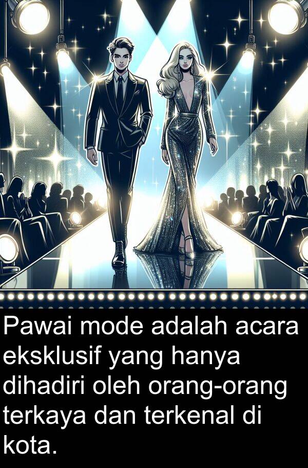 hanya: Pawai mode adalah acara eksklusif yang hanya dihadiri oleh orang-orang terkaya dan terkenal di kota.