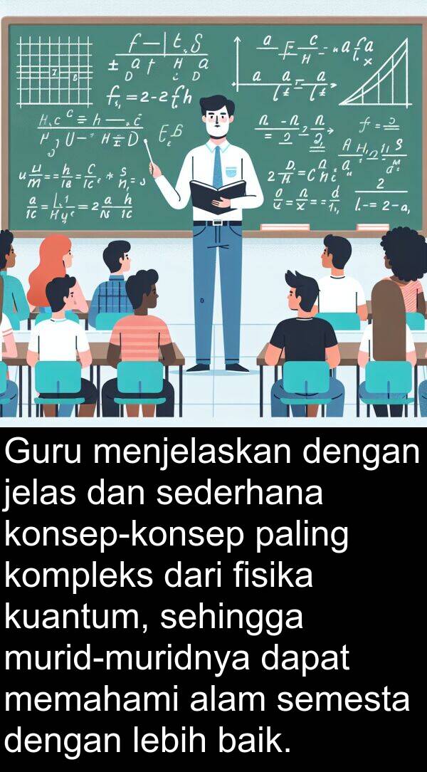 semesta: Guru menjelaskan dengan jelas dan sederhana konsep-konsep paling kompleks dari fisika kuantum, sehingga murid-muridnya dapat memahami alam semesta dengan lebih baik.