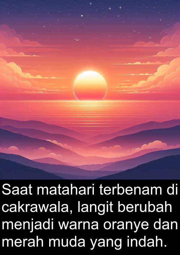 oranye: Saat matahari terbenam di cakrawala, langit berubah menjadi warna oranye dan merah muda yang indah.