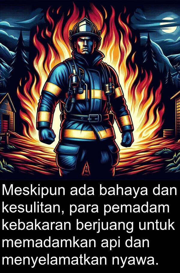 pemadam: Meskipun ada bahaya dan kesulitan, para pemadam kebakaran berjuang untuk memadamkan api dan menyelamatkan nyawa.