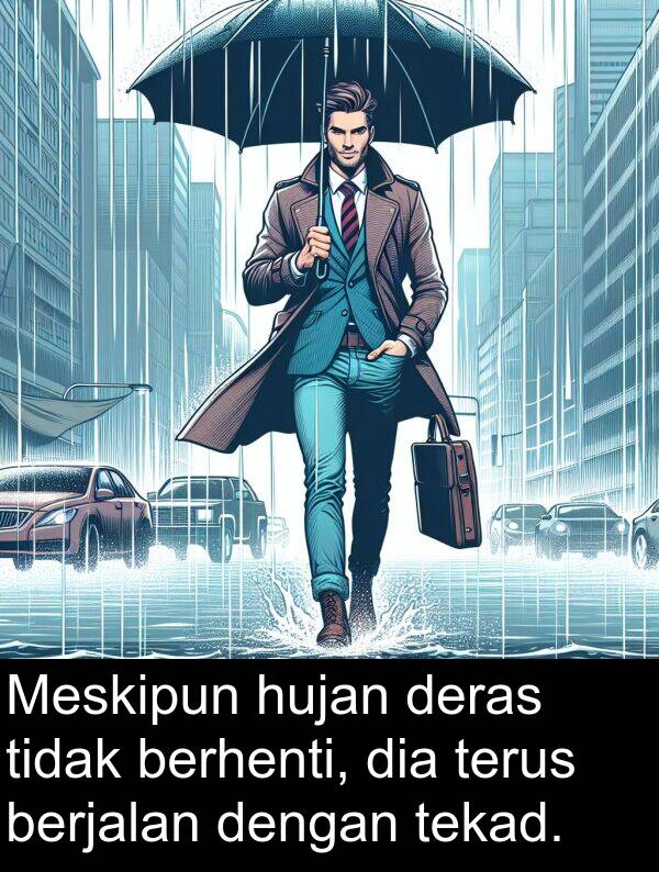 hujan: Meskipun hujan deras tidak berhenti, dia terus berjalan dengan tekad.