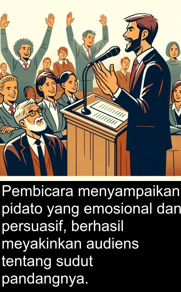 pandangnya: Pembicara menyampaikan pidato yang emosional dan persuasif, berhasil meyakinkan audiens tentang sudut pandangnya.