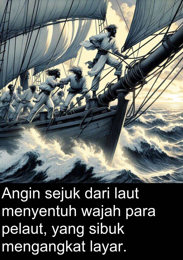 menyentuh: Angin sejuk dari laut menyentuh wajah para pelaut, yang sibuk mengangkat layar.