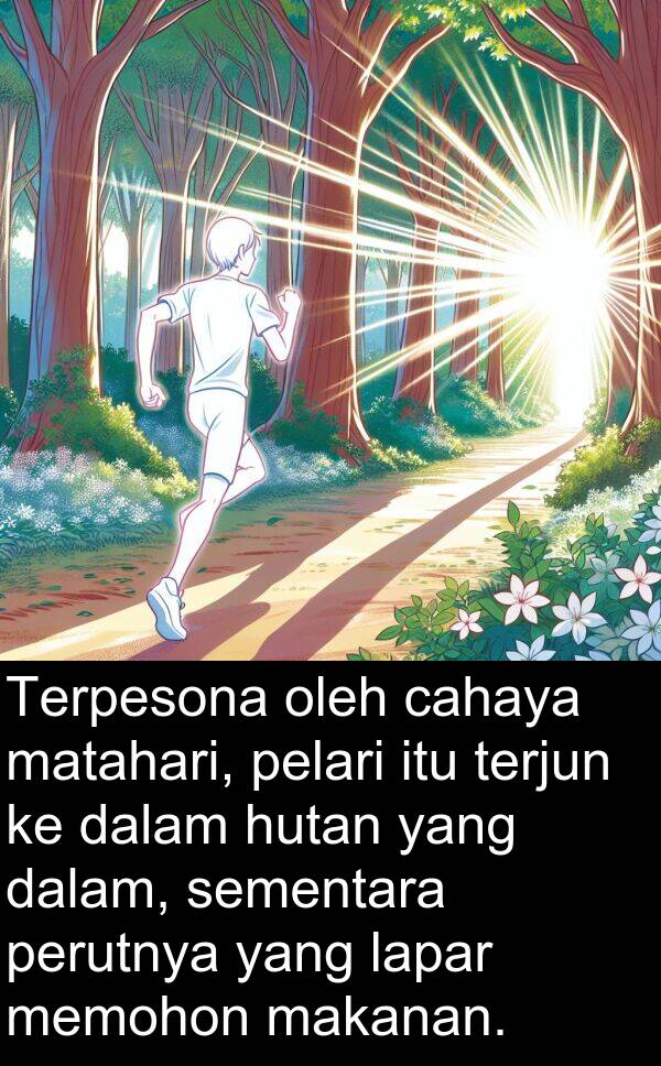 lapar: Terpesona oleh cahaya matahari, pelari itu terjun ke dalam hutan yang dalam, sementara perutnya yang lapar memohon makanan.