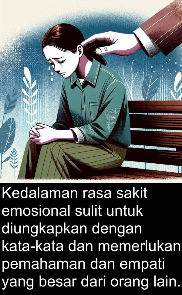 pemahaman: Kedalaman rasa sakit emosional sulit untuk diungkapkan dengan kata-kata dan memerlukan pemahaman dan empati yang besar dari orang lain.