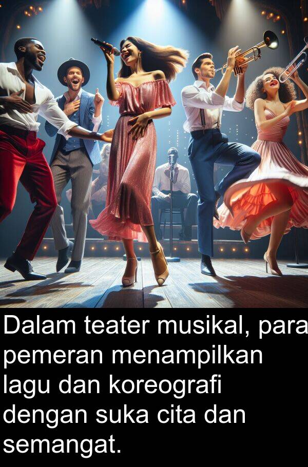 teater: Dalam teater musikal, para pemeran menampilkan lagu dan koreografi dengan suka cita dan semangat.