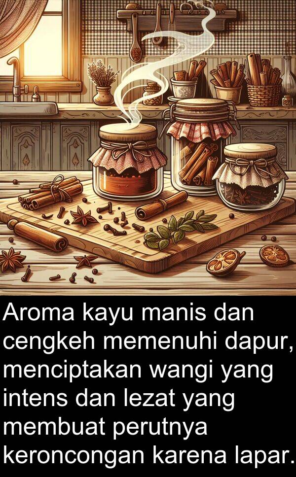 lapar: Aroma kayu manis dan cengkeh memenuhi dapur, menciptakan wangi yang intens dan lezat yang membuat perutnya keroncongan karena lapar.