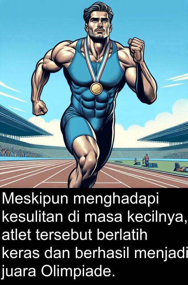 juara: Meskipun menghadapi kesulitan di masa kecilnya, atlet tersebut berlatih keras dan berhasil menjadi juara Olimpiade.