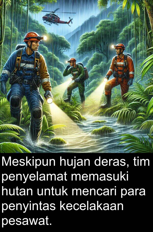 memasuki: Meskipun hujan deras, tim penyelamat memasuki hutan untuk mencari para penyintas kecelakaan pesawat.