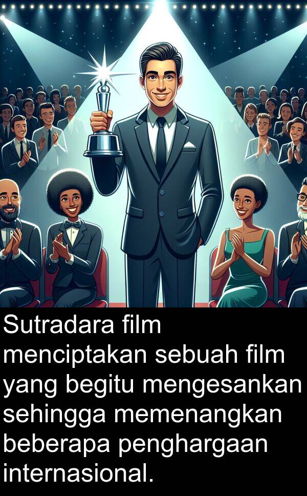 sehingga: Sutradara film menciptakan sebuah film yang begitu mengesankan sehingga memenangkan beberapa penghargaan internasional.