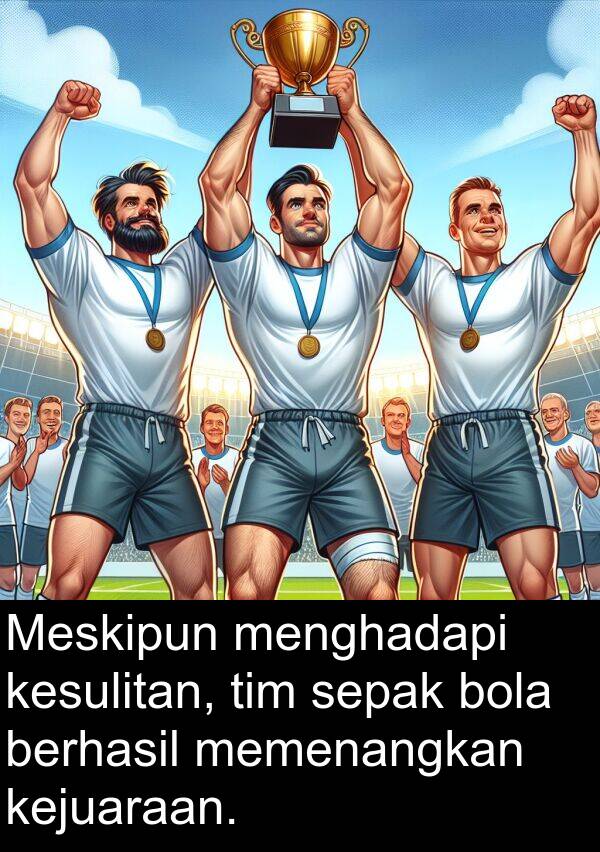 sepak: Meskipun menghadapi kesulitan, tim sepak bola berhasil memenangkan kejuaraan.