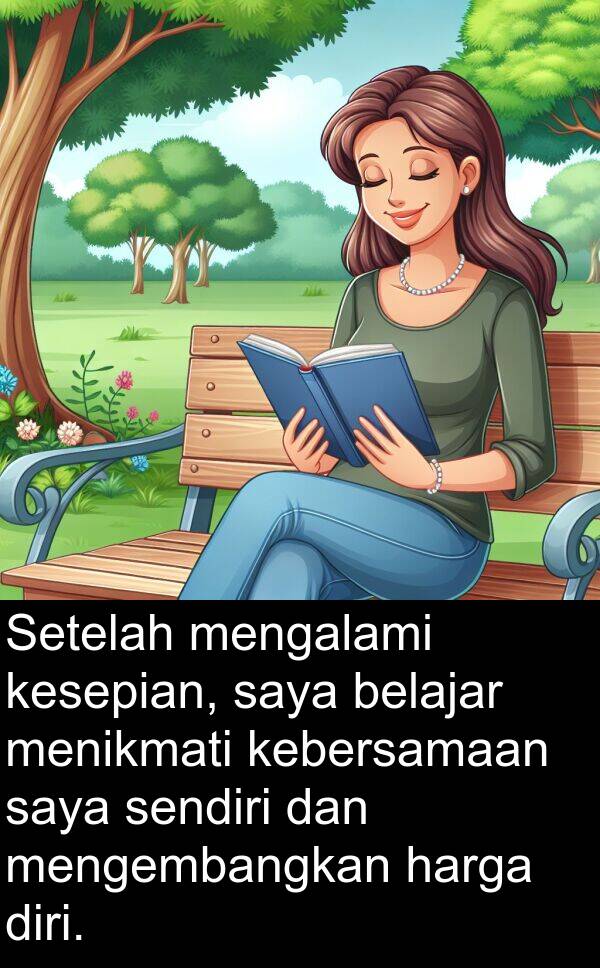 harga: Setelah mengalami kesepian, saya belajar menikmati kebersamaan saya sendiri dan mengembangkan harga diri.