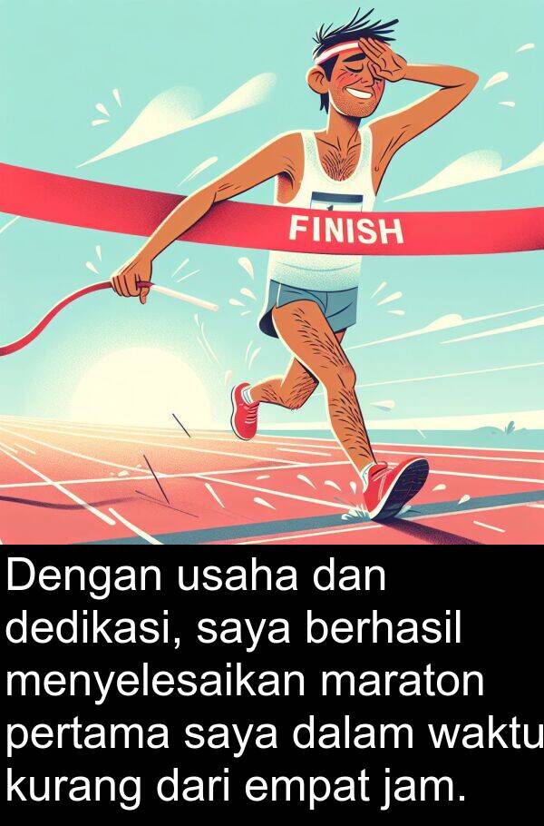 jam: Dengan usaha dan dedikasi, saya berhasil menyelesaikan maraton pertama saya dalam waktu kurang dari empat jam.