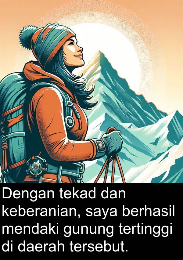 tekad: Dengan tekad dan keberanian, saya berhasil mendaki gunung tertinggi di daerah tersebut.