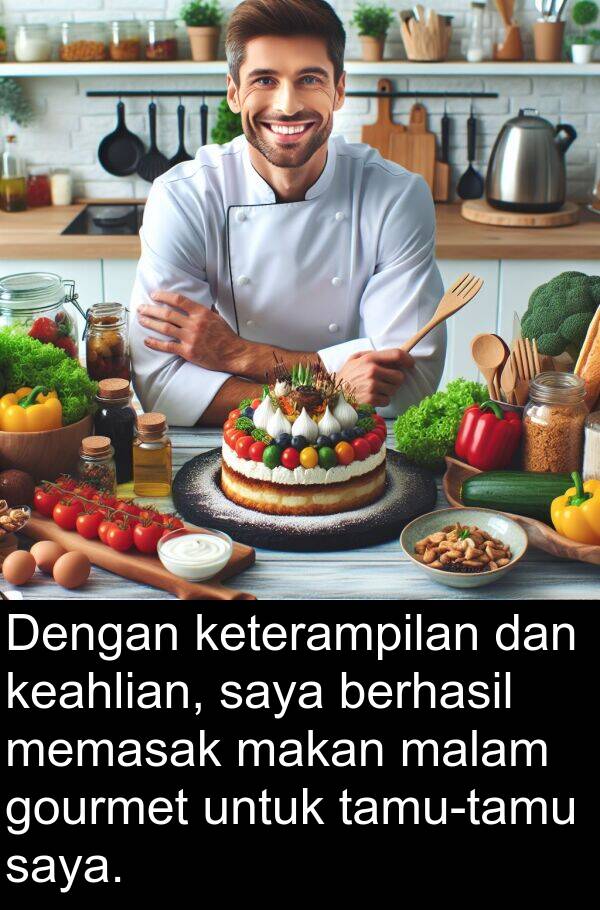 memasak: Dengan keterampilan dan keahlian, saya berhasil memasak makan malam gourmet untuk tamu-tamu saya.