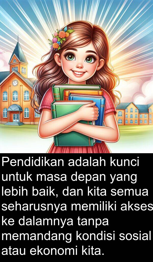 memandang: Pendidikan adalah kunci untuk masa depan yang lebih baik, dan kita semua seharusnya memiliki akses ke dalamnya tanpa memandang kondisi sosial atau ekonomi kita.
