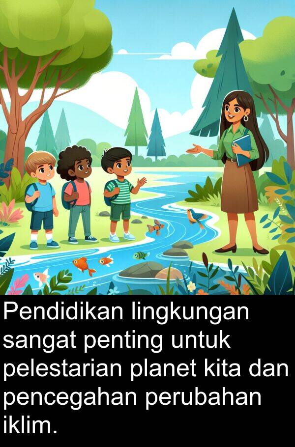 pelestarian: Pendidikan lingkungan sangat penting untuk pelestarian planet kita dan pencegahan perubahan iklim.