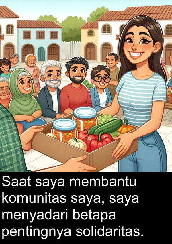 komunitas: Saat saya membantu komunitas saya, saya menyadari betapa pentingnya solidaritas.