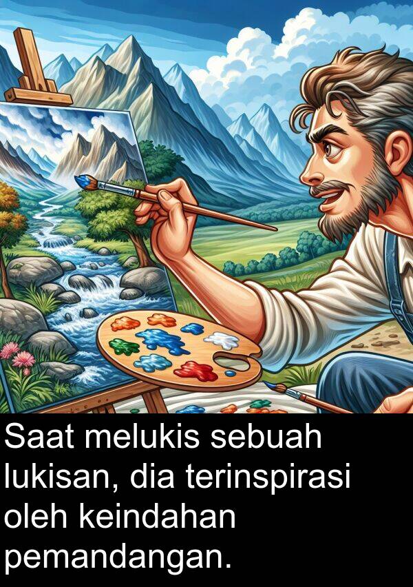 terinspirasi: Saat melukis sebuah lukisan, dia terinspirasi oleh keindahan pemandangan.