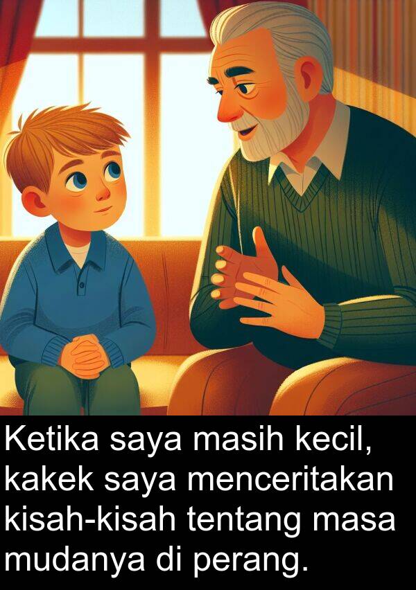 masa: Ketika saya masih kecil, kakek saya menceritakan kisah-kisah tentang masa mudanya di perang.