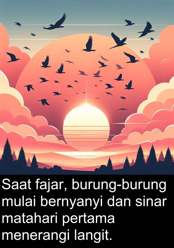 langit: Saat fajar, burung-burung mulai bernyanyi dan sinar matahari pertama menerangi langit.