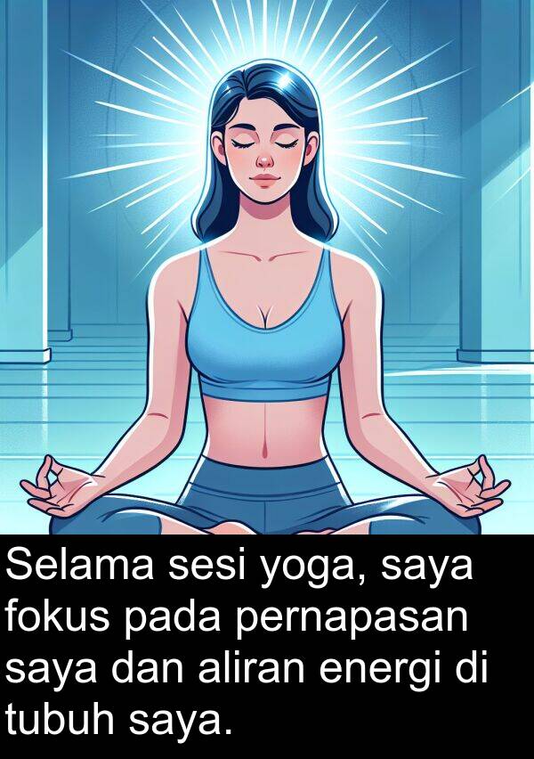 energi: Selama sesi yoga, saya fokus pada pernapasan saya dan aliran energi di tubuh saya.