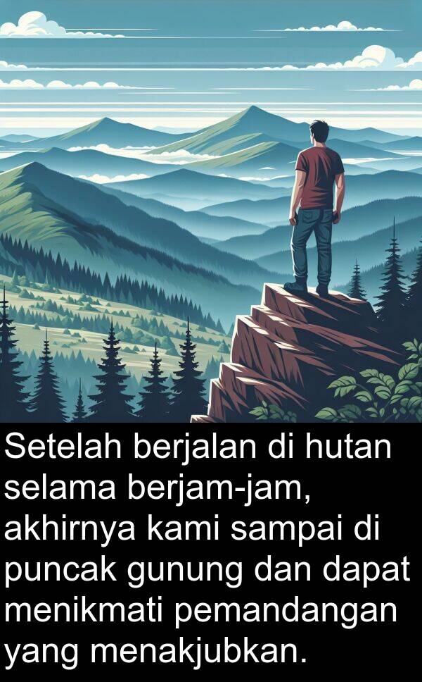 sampai: Setelah berjalan di hutan selama berjam-jam, akhirnya kami sampai di puncak gunung dan dapat menikmati pemandangan yang menakjubkan.