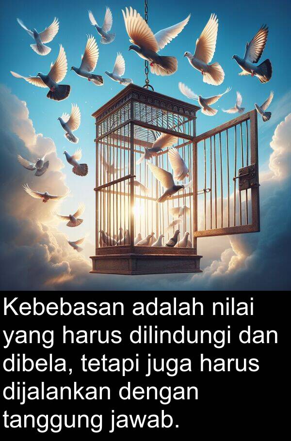 tanggung: Kebebasan adalah nilai yang harus dilindungi dan dibela, tetapi juga harus dijalankan dengan tanggung jawab.