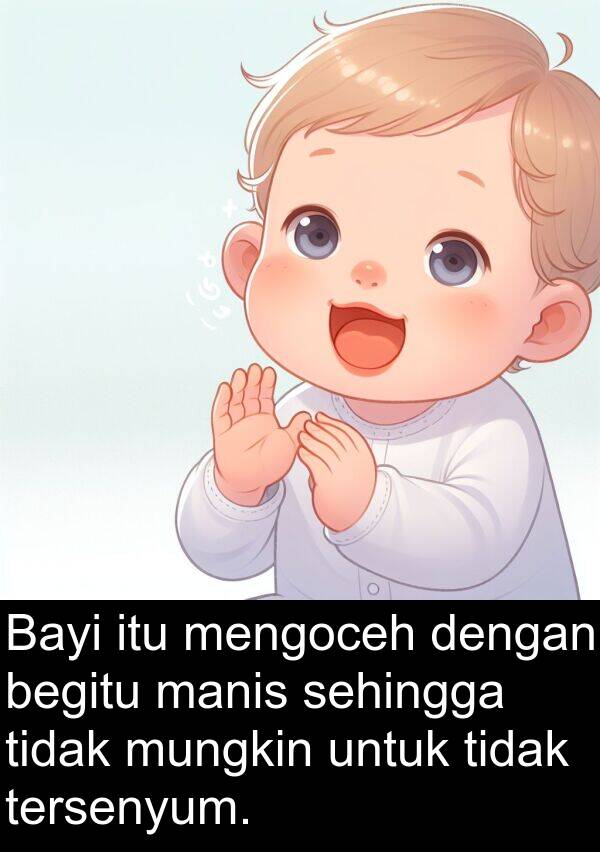 manis: Bayi itu mengoceh dengan begitu manis sehingga tidak mungkin untuk tidak tersenyum.