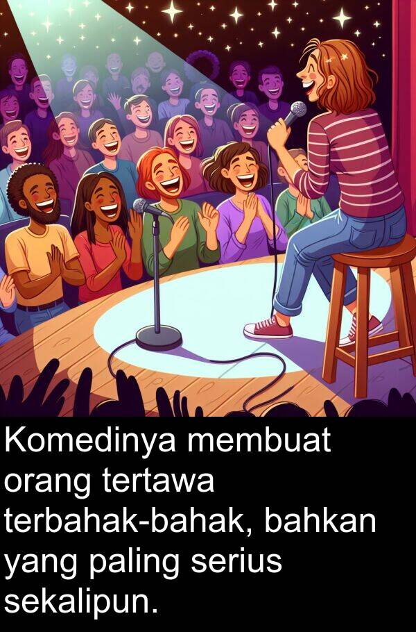 sekalipun: Komedinya membuat orang tertawa terbahak-bahak, bahkan yang paling serius sekalipun.