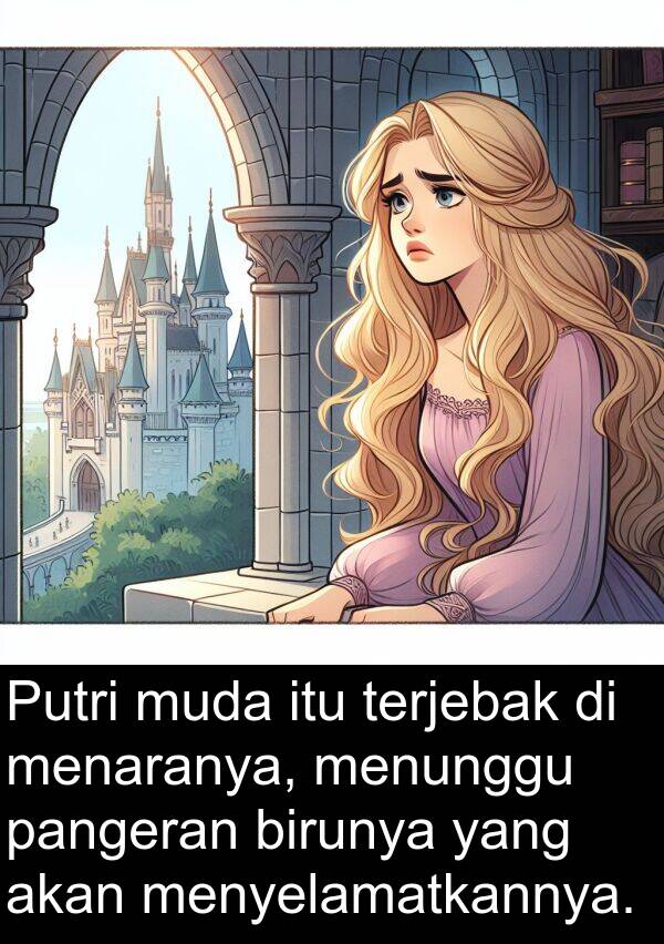 terjebak: Putri muda itu terjebak di menaranya, menunggu pangeran birunya yang akan menyelamatkannya.