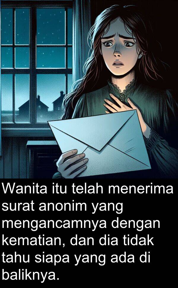 menerima: Wanita itu telah menerima surat anonim yang mengancamnya dengan kematian, dan dia tidak tahu siapa yang ada di baliknya.