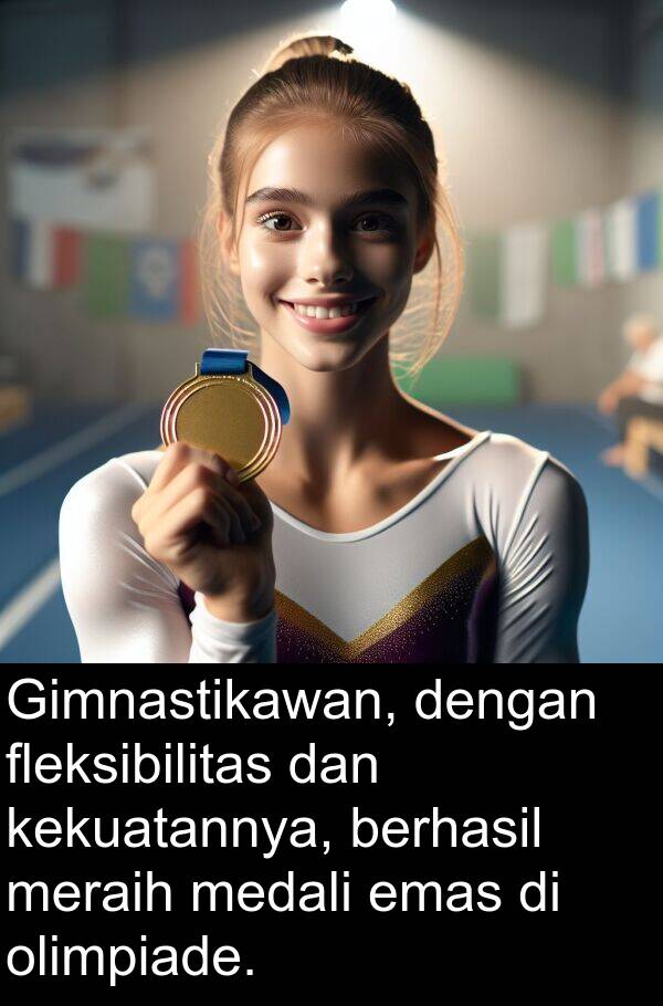 medali: Gimnastikawan, dengan fleksibilitas dan kekuatannya, berhasil meraih medali emas di olimpiade.
