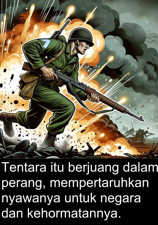 nyawanya: Tentara itu berjuang dalam perang, mempertaruhkan nyawanya untuk negara dan kehormatannya.