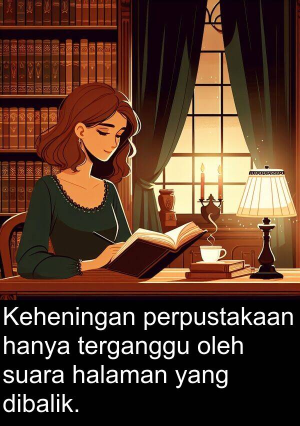 terganggu: Keheningan perpustakaan hanya terganggu oleh suara halaman yang dibalik.