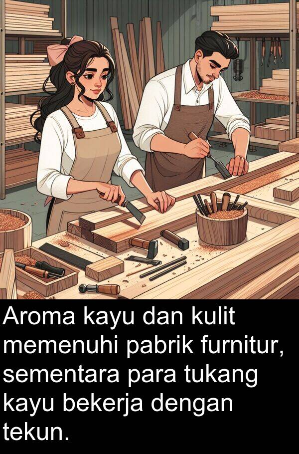 pabrik: Aroma kayu dan kulit memenuhi pabrik furnitur, sementara para tukang kayu bekerja dengan tekun.