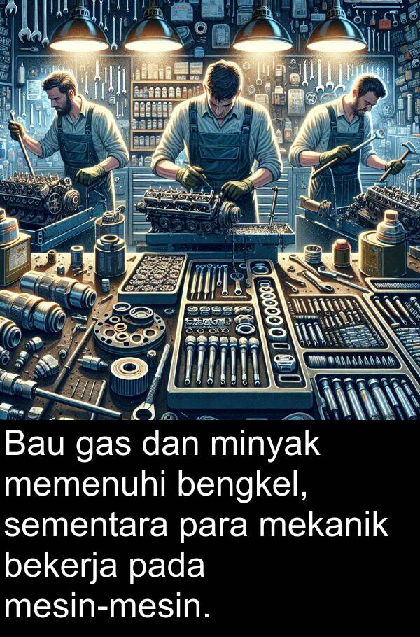 mekanik: Bau gas dan minyak memenuhi bengkel, sementara para mekanik bekerja pada mesin-mesin.