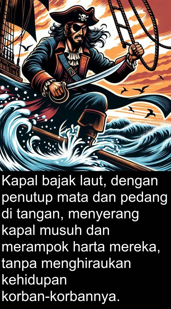 mata: Kapal bajak laut, dengan penutup mata dan pedang di tangan, menyerang kapal musuh dan merampok harta mereka, tanpa menghiraukan kehidupan korban-korbannya.