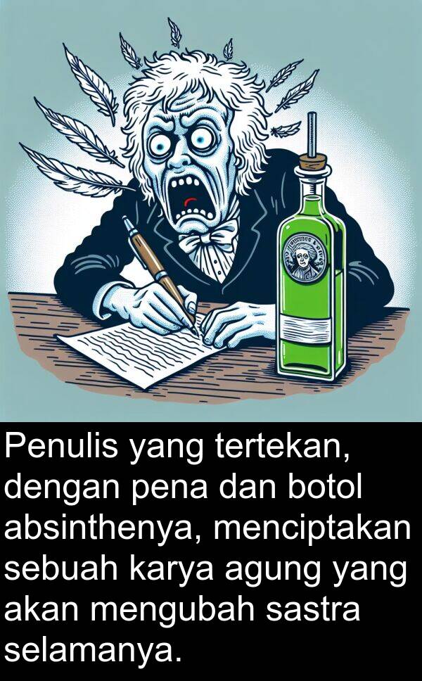 selamanya: Penulis yang tertekan, dengan pena dan botol absinthenya, menciptakan sebuah karya agung yang akan mengubah sastra selamanya.