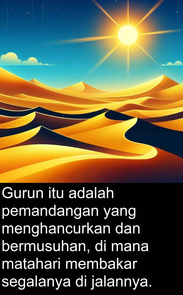 segalanya: Gurun itu adalah pemandangan yang menghancurkan dan bermusuhan, di mana matahari membakar segalanya di jalannya.